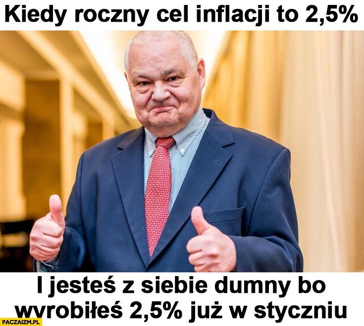 
    Glapiński kiedy cel inflacyjny to 2,5% procent i jesteś z siebie dumny bo wyrobiłeś 2,5% procent już w styczniu