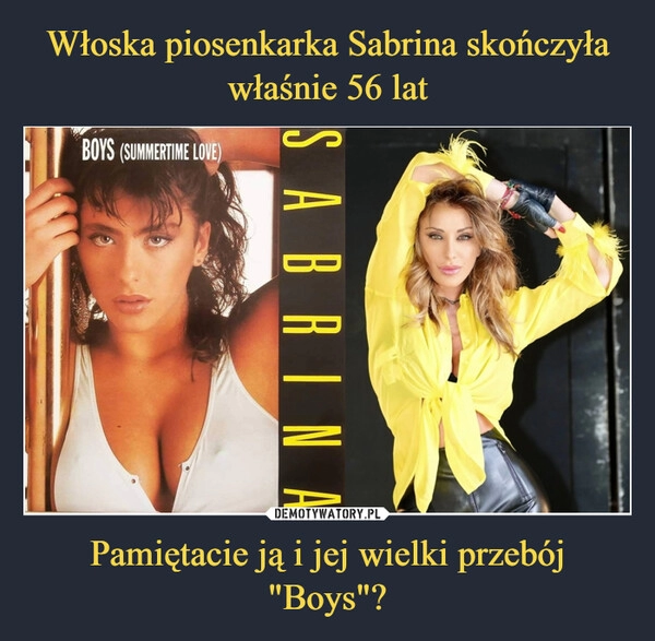 
    Włoska piosenkarka Sabrina skończyła właśnie 56 lat Pamiętacie ją i jej wielki przebój "Boys"?