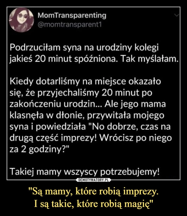 
    ''Są mamy, które robią imprezy.
I są takie, które robią magię''