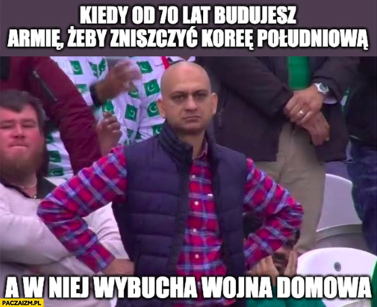 
    Kiedy od 70 lat budujesz armię żeby zniszczyć Koreę Południową a w niej wybucha wojna domowa