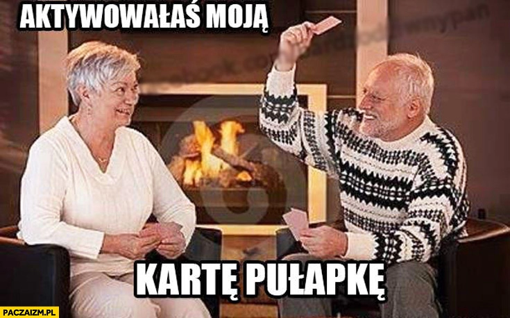 
    Aktywowałaś moją kartę pułapkę