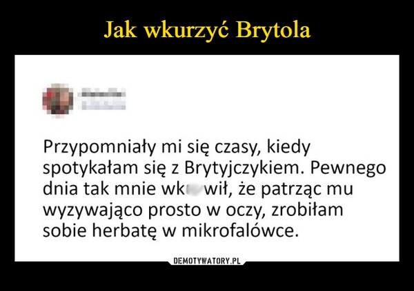 
    Jak wkurzyć Brytola