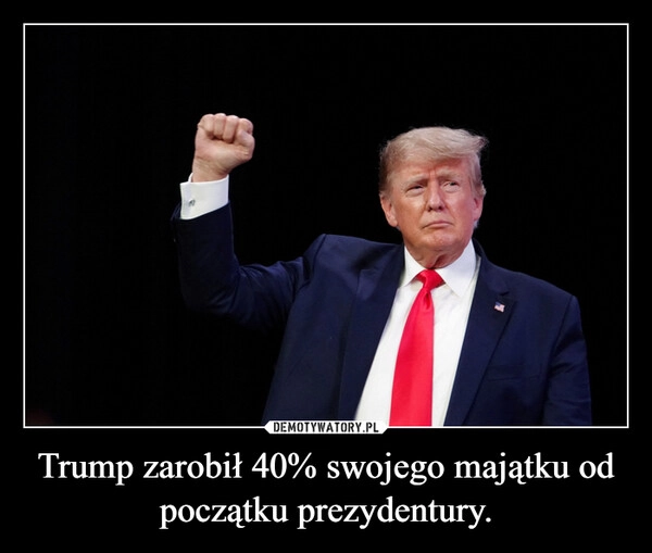 
    Trump zarobił 40% swojego majątku od początku prezydentury.