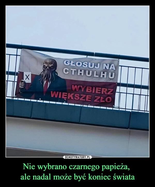 
    Nie wybrano czarnego papieża, 
ale nadal może być koniec świata