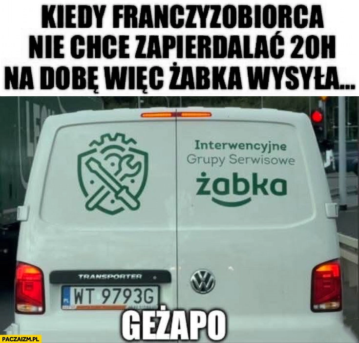 
    Żabka kiedy franczyzobiorca nie chce zapierdzielać 20 godzin na dobę wysyła geżapo grupa interwencyjna