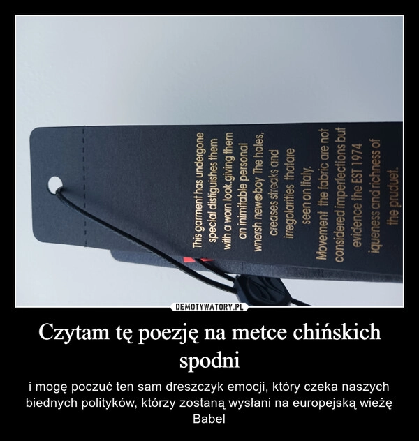 
    Czytam tę poezję na metce chińskich spodni