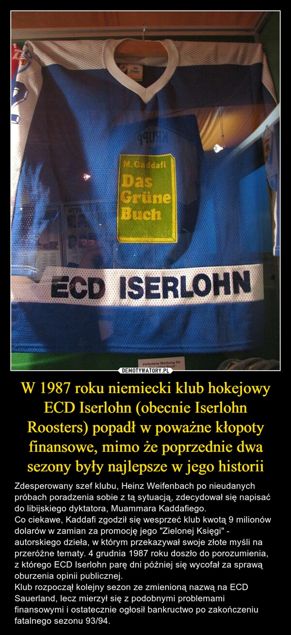 
    W 1987 roku niemiecki klub hokejowy ECD Iserlohn (obecnie Iserlohn Roosters) popadł w poważne kłopoty finansowe, mimo że poprzednie dwa sezony były najlepsze w jego historii