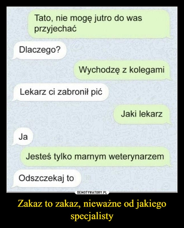 
    Zakaz to zakaz, nieważne od jakiego specjalisty