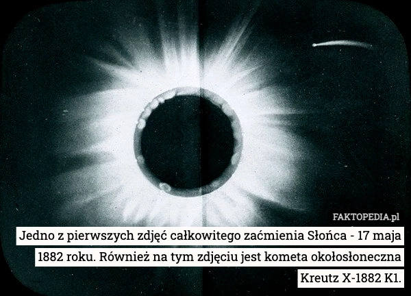 
    Jedno z pierwszych zdjęć całkowitego zaćmienia Słońca - 17 maja 1882 roku.