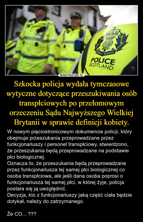 
    Szkocka policja wydała tymczasowe wytyczne dotyczące przeszukiwania osób transpłciowych po przełomowym orzeczeniu Sądu Najwyższego Wielkiej Brytanii w sprawie definicji kobiety.