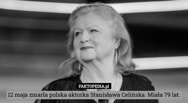 
    12 maja zmarła polska aktorka Stanisława Celińska. Miała 79 lat.