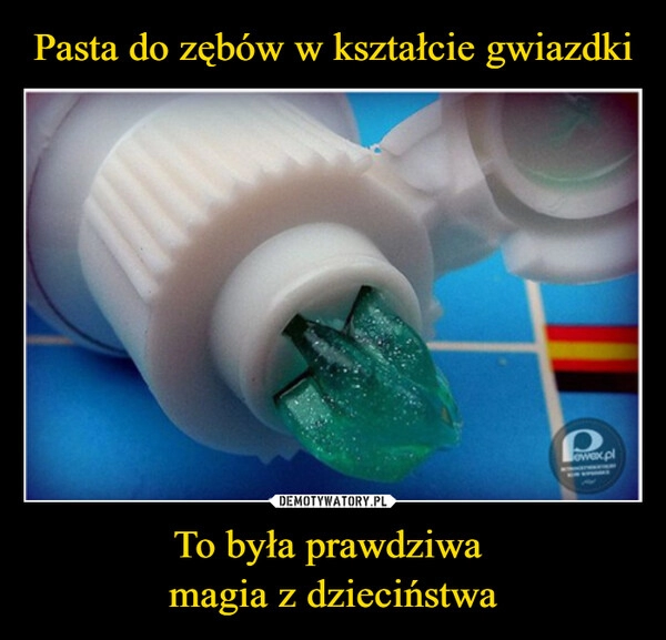 
    Pasta do zębów w kształcie gwiazdki To była prawdziwa 
magia z dzieciństwa