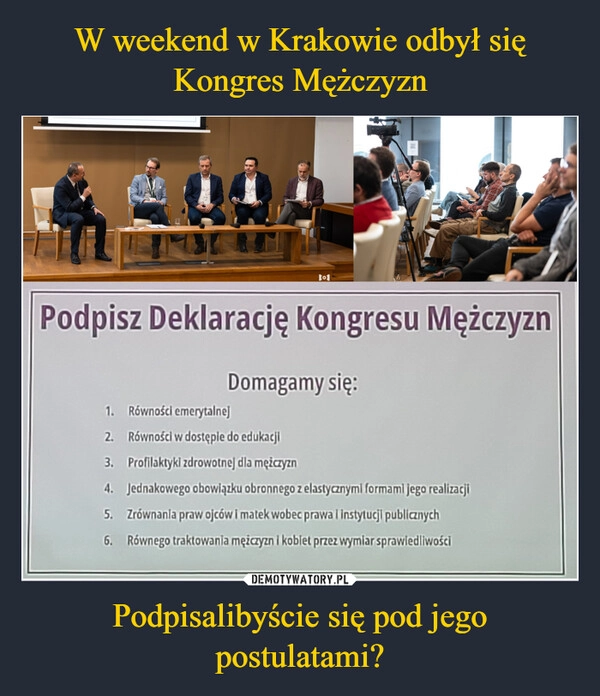 
    W weekend w Krakowie odbył się Kongres Mężczyzn Podpisalibyście się pod jego postulatami?