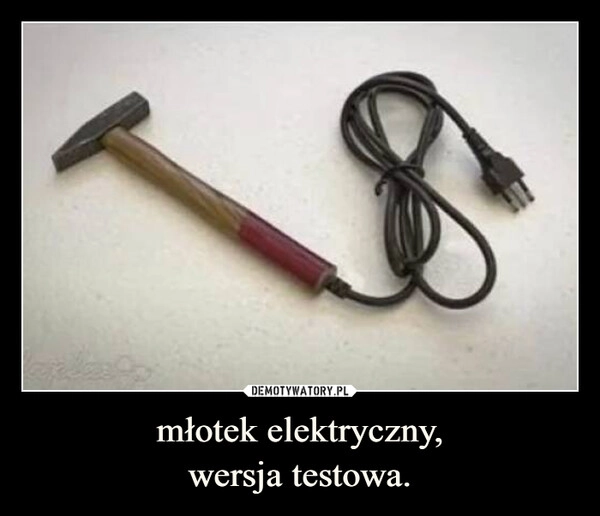 
    młotek elektryczny,
wersja testowa.