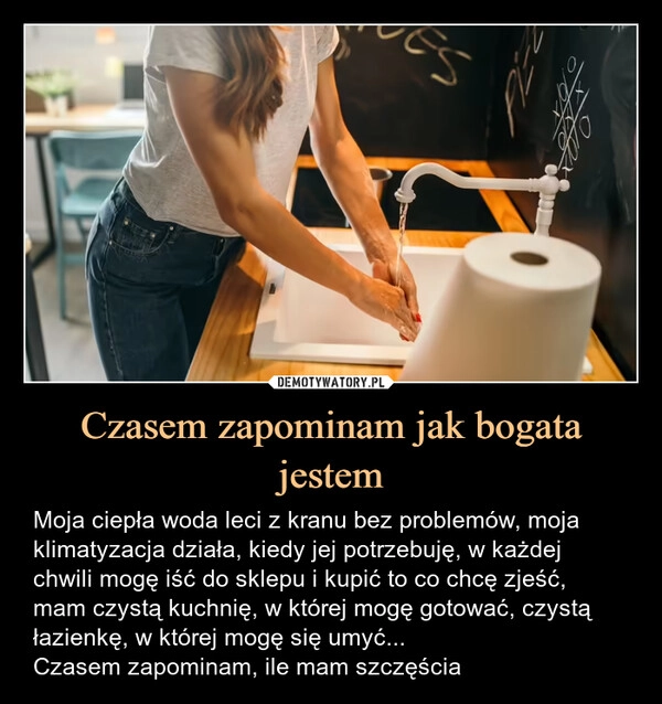 
    Czasem zapominam jak bogata jestem