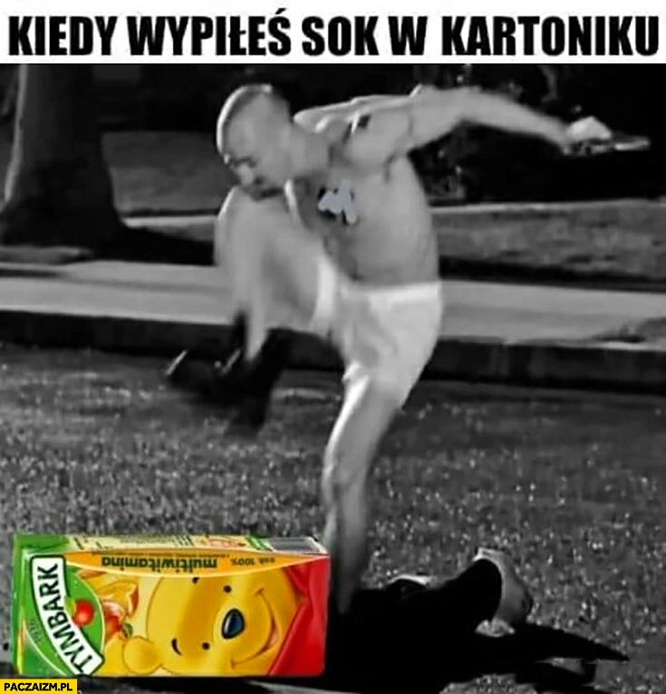
    Kiedy wypiłeś sok w kartoniku gniecie opakowanie z kopa przeróbka