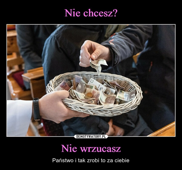 
    Nie chcesz? Nie wrzucasz