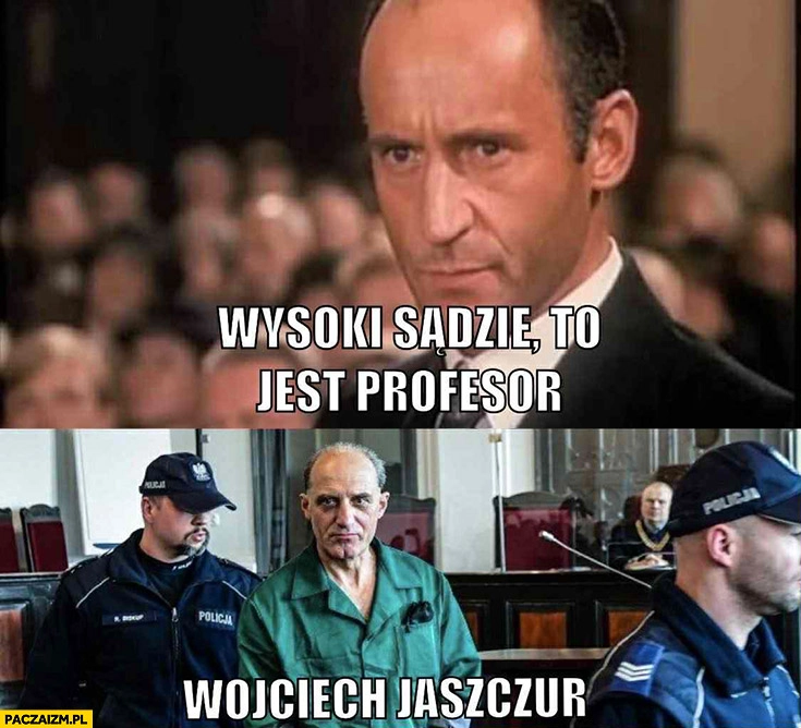
    Wysoki sądzie to jest profesor Wojciech Jaszczur znachor Jabłonowski Olszański