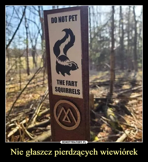 
    Nie głaszcz pierdzących wiewiórek