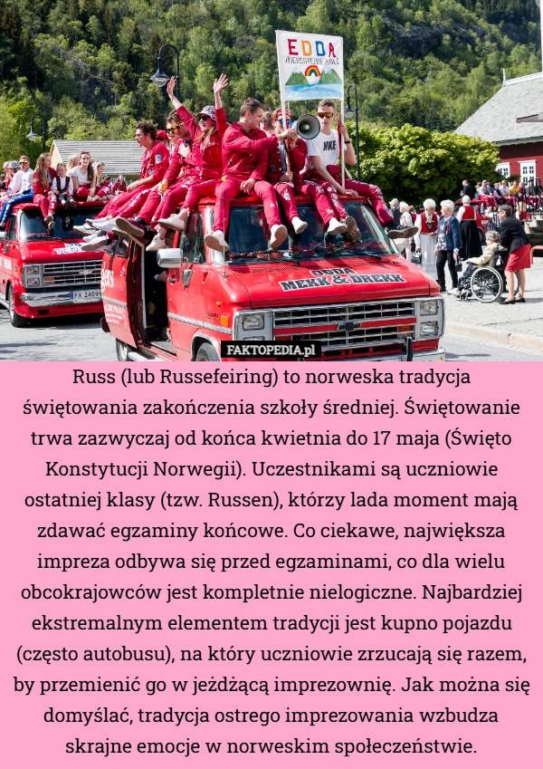 
    Russ (lub Russefeiring) to norweska tradycja świętowania zakończenia szkoły
