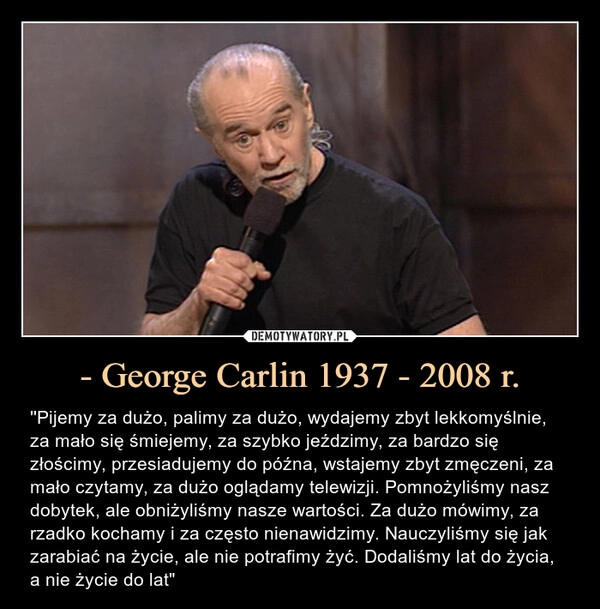 
    - George Carlin 1937 - 2008 r.