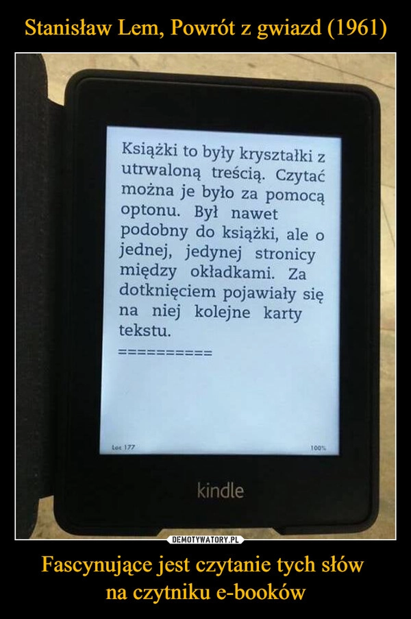 
    Stanisław Lem, Powrót z gwiazd (1961) Fascynujące jest czytanie tych słów 
na czytniku e-booków