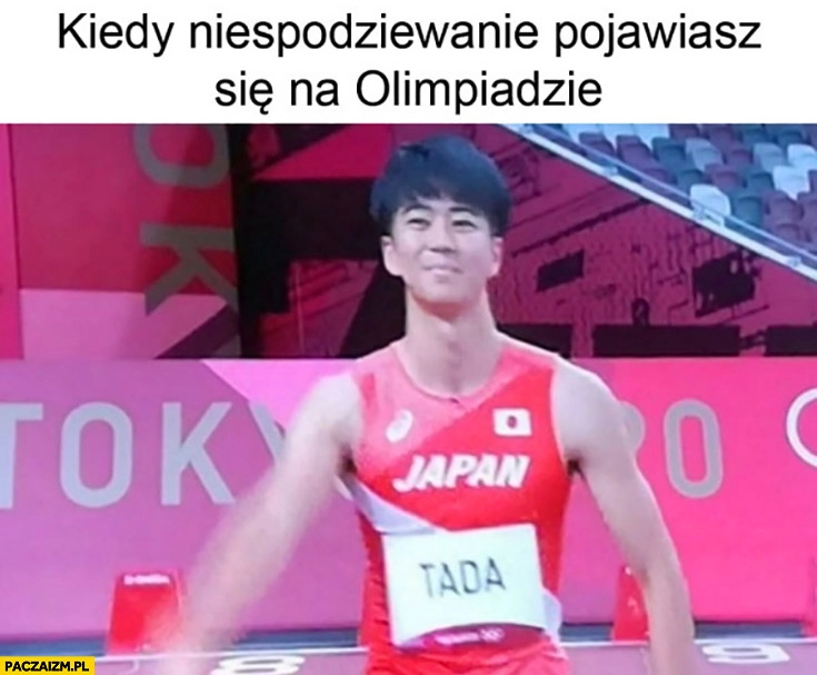 
    Kiedy niespodziewanie pojawiasz się na olimpiadzie Japończyk Tada