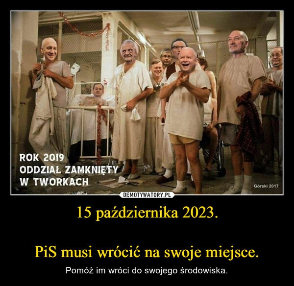 
    15 października 2023.

PiS musi wrócić na swoje miejsce.