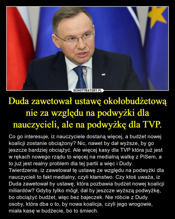 
    Duda zawetował ustawę okołobudżetową nie za względu na podwyżki dla nauczycieli, ale na podwyżkę dla TVP.