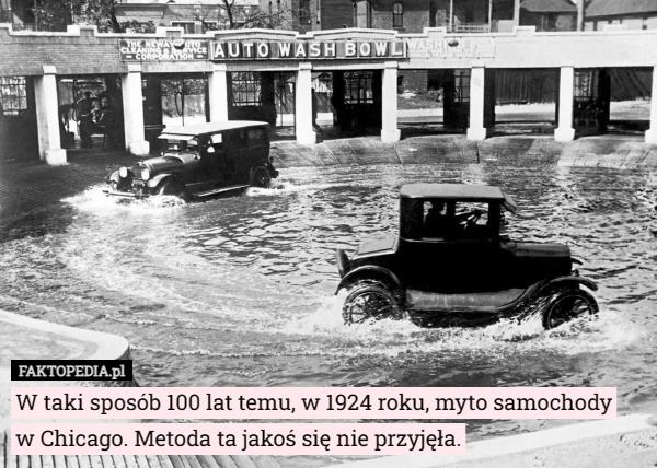 
    W taki sposób 100 lat temu, w 1924 roku, myto samochody w Chicago. Metoda...