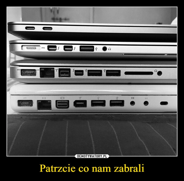 
    Patrzcie co nam zabrali