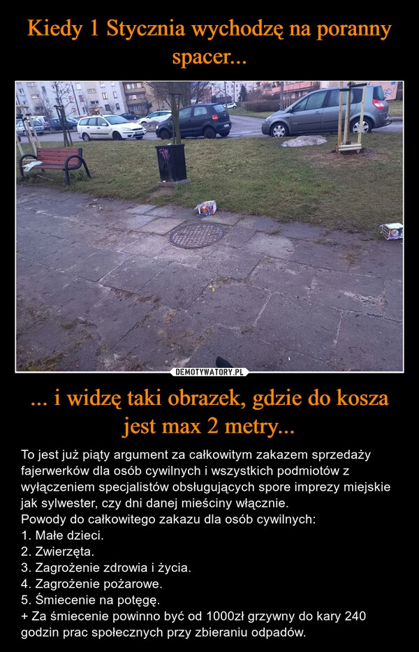 
    Kiedy 1 Stycznia wychodzę na poranny spacer... ... i widzę taki obrazek, gdzie do kosza jest max 2 metry... 