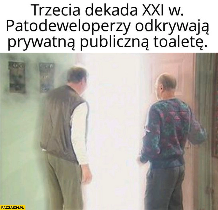 
    Trzecia dekada XXI wieku patodeweloperzy odkrywają prywatna publiczna toalete kiepscy