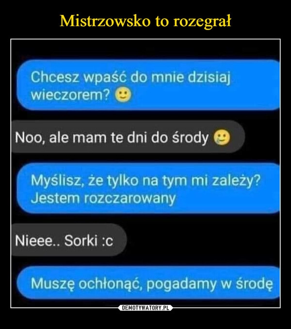 
    Mistrzowsko to rozegrał