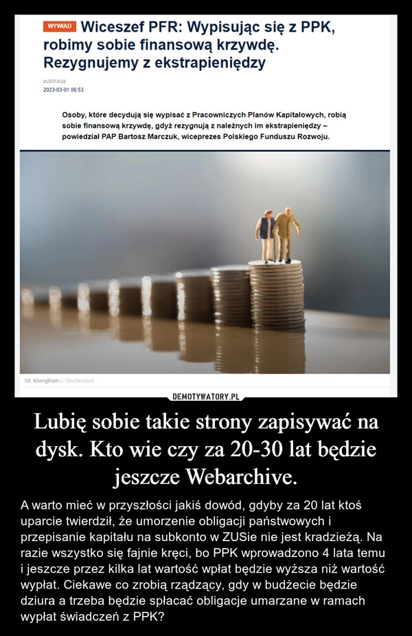 
    Lubię sobie takie strony zapisywać na dysk. Kto wie czy za 20-30 lat będzie jeszcze Webarchive.