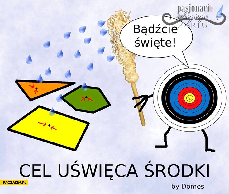 
    Cel uświęca środki