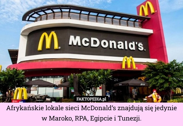 
    Afrykańskie lokale sieci McDonald‘s znajdują się jedynie w Maroko, RPA,