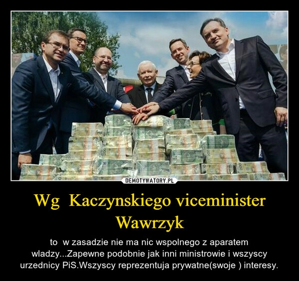 
    Wg  Kaczynskiego viceminister Wawrzyk