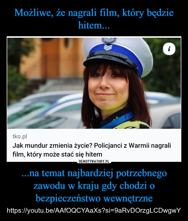 
    Możliwe, że nagrali film, który będzie hitem... ...na temat najbardziej potrzebnego zawodu w kraju gdy chodzi o bezpieczeństwo wewnętrzne