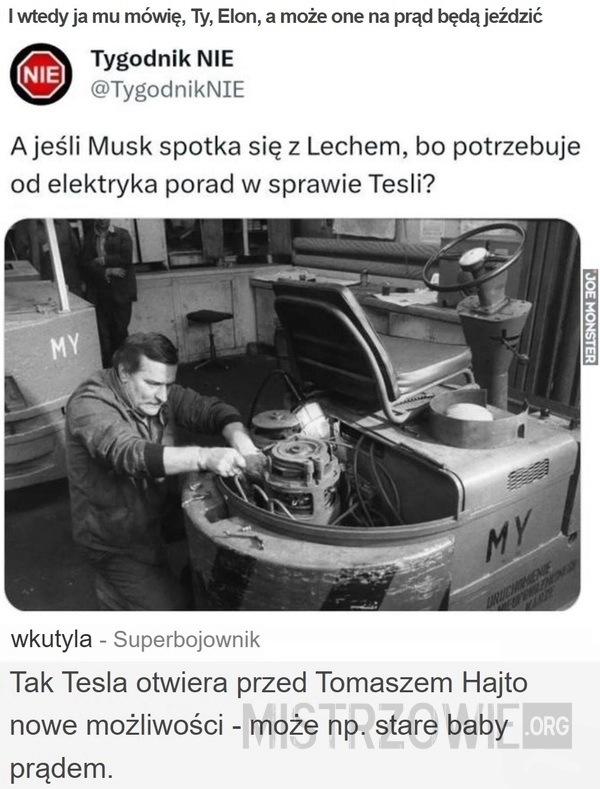 
    I wtedy ja mu mówię, Ty, Elon, a może one na prąd będą jeździć