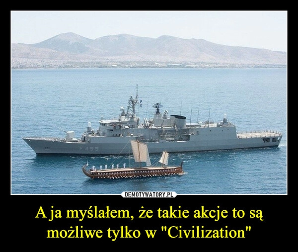 
    A ja myślałem, że takie akcje to są możliwe tylko w "Civilization"