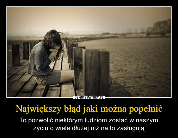 
    Największy błąd jaki można popełnić