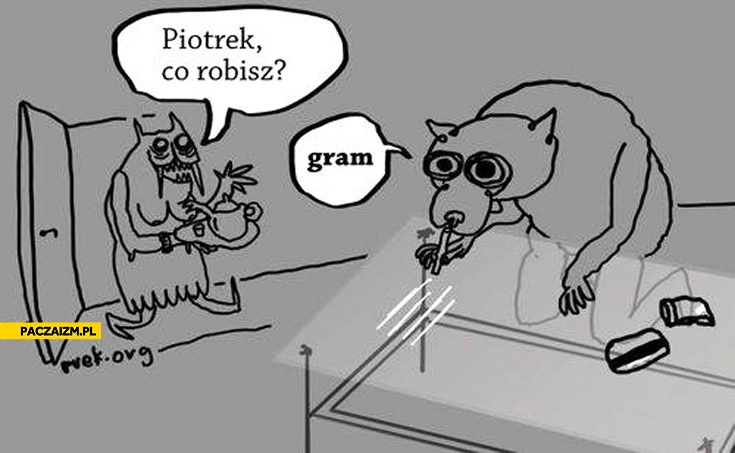 
    Piotrek co robisz gram