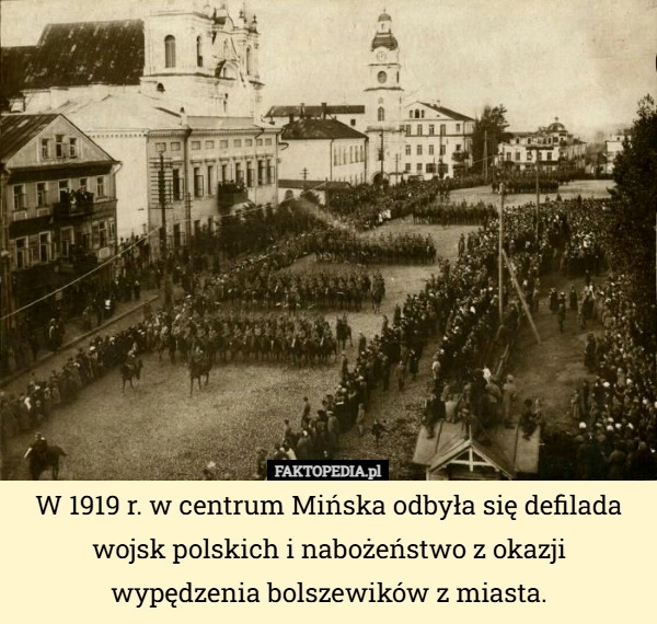 
    W 1919 r. w centrum Mińska odbyła się defilada wojsk polskich i nabożeństwo...