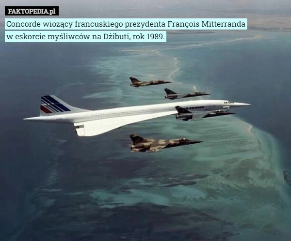 
    
			Concorde wiozący francuskiego prezydenta François Mitterranda
w eskorcie					