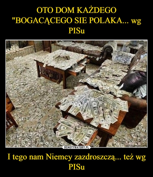 
    OTO DOM KAŻDEGO "BOGACĄCEGO SIE POLAKA... wg PISu I tego nam Niemcy zazdroszczą... też wg PISu