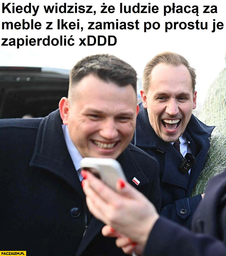 
    Mentzen Berkowicz kiedy widzisz, że ludzie płaca za meble z Ikei zamiast po prostu je ukraść