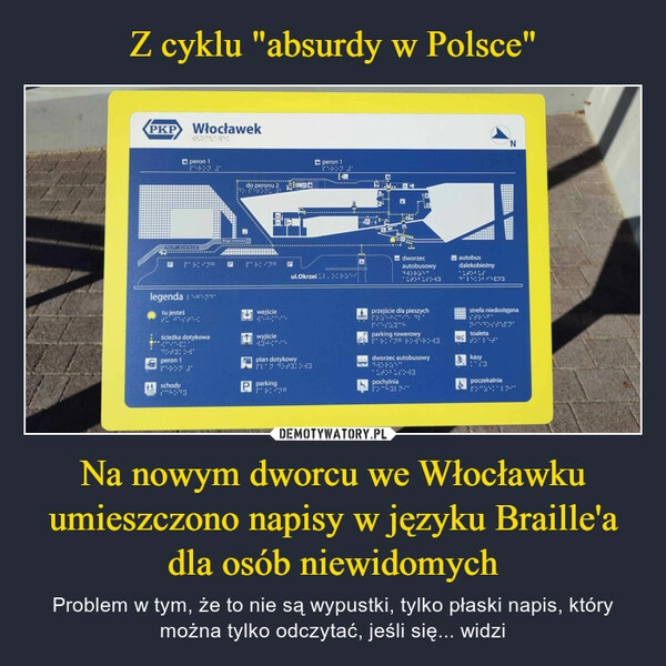 
    Z cyklu "absurdy w Polsce" Na nowym dworcu we Włocławku umieszczono napisy w języku Braille'a dla osób niewidomych