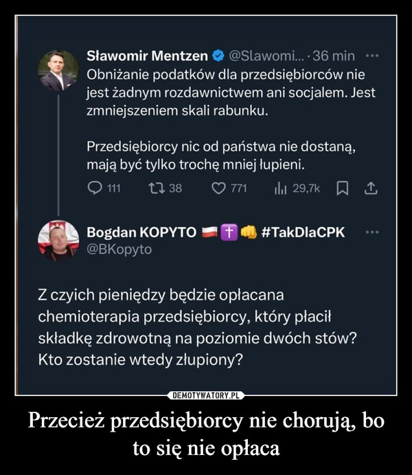 
    Przecież przedsiębiorcy nie chorują, bo to się nie opłaca