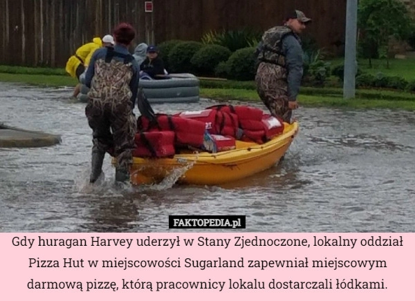 
    Gdy huragan Harvey uderzył w Stany Zjednoczone, lokalny oddział Pizza Hut